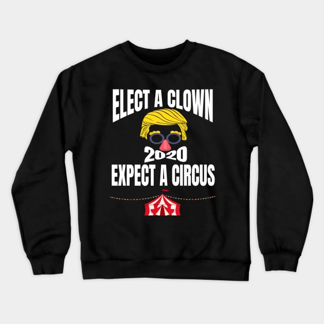 ELECT A CLOWN EXPECT A CIRCUS Crewneck Sweatshirt by BlackSideDesign